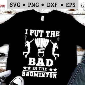 Badminton svg files - I Put the Bad in the Badminton svg - Badminton sports svg files - Instant download