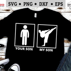 Karate Your Son My Son Graphic: Martial Arts SVG PNG (Digital Download)