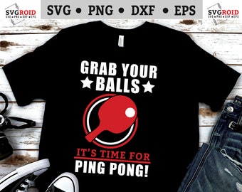 ping pong svg files - Grab Your Balls Its Time for Ping Pong SVG - Table Tennis svg - ping pong Cut File, png, dxf, ai, and eps graphics.