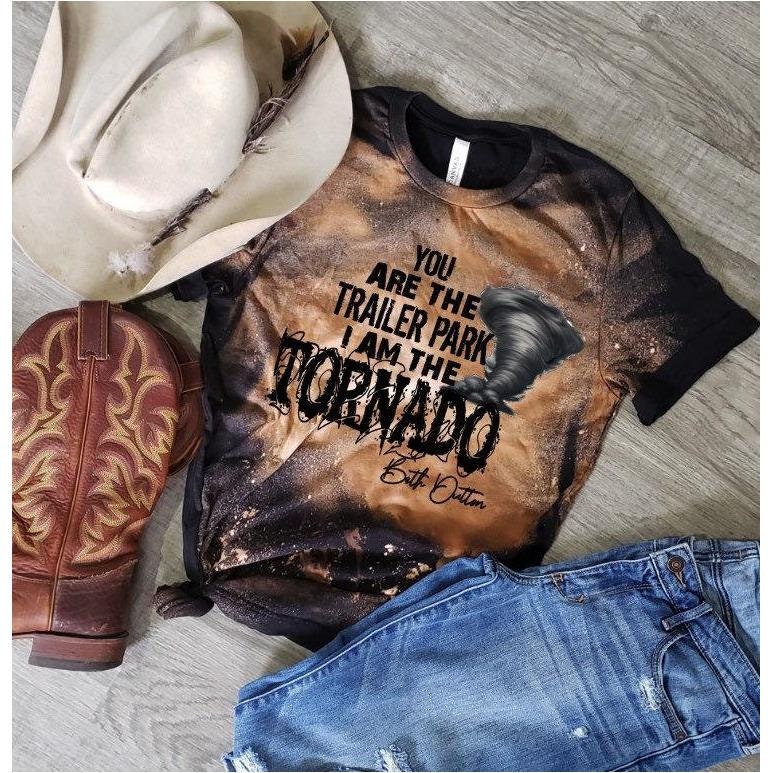 You are the trailer park I am the tornado Beth Dutton bleached tshirt…