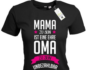 Mama zu sein ist eine Ehre - Oma zu sein ist unbezahlbar - Damen T-Shirt