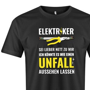 Elektriker Sei Lieber nett zu Mir ich könnte es wie einen Unfall aussehen lassen Herren T-Shirt für Elektriker Bild 1