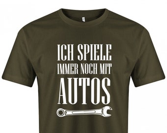Lustige Sprüche T-Shirt - Ich Spiele immer noch mit Autos KFZ Mechaniker - Fun t-shirt mit Sprüchen Männer