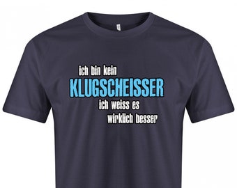 Lustige Sprüche T-Shirt - Ich bin kein Klugscheisser ich weiss es wirklich besser - Fun t-shirt mit Sprüchen Männer