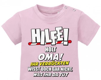 Hilfe holt Oma ihr verrückten wisst doch gar nicht, was ihr da tut - Baby Sprüche Shirt