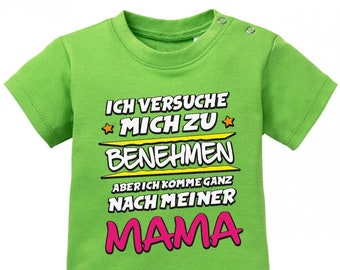 Ich versuche mich zu benehmen aber ich komme ganz nach meiner Mama - Baby Shirt