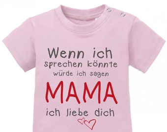 Wenn ich sprechen könnte würde ich sagen Mama ich Liebe Dich - Baby Sprüche Shirt