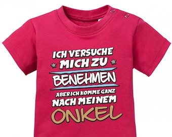 Ich versuche mich zu benehmen aber ich komme ganz nach meinem Onkel - Baby Shirt