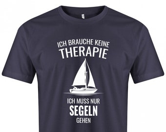 Ich brauche keine Therapie ich muss nur segeln gehen - Segler - Herren T-Shirt