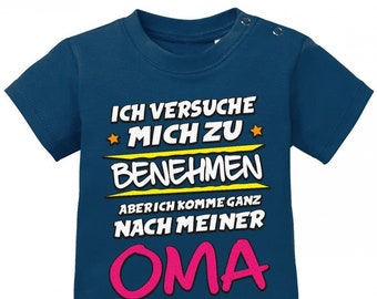 Ich versuche mich zu benehmen aber ich komme ganz nach meiner Oma - Baby Shirt