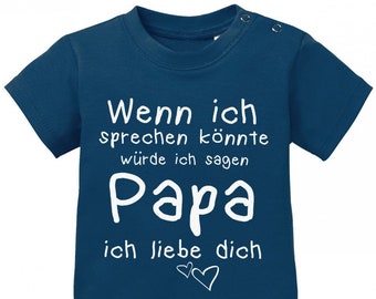 Wenn ich sprechen könnte würde ich sagen Papa ich Liebe Dich - Baby Sprüche Shirt