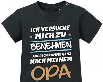 Ich versuche mich zu benehmen aber ich komme ganz nach meinem Opa - Baby Shirt