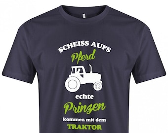 Landwirtschaft Shirt - Scheiss aufs Pferd Echte Prinzen kommen mit dem Traktor - T Shirt für Landwirte Herren
