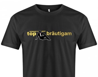 JGA tshirt - Germanys next Top Bräutigam - Junggesellenabschied - jga t-shirts männer