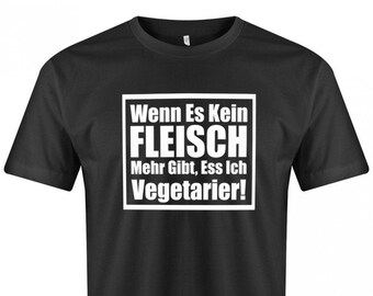 Wenn es kein Fleisch mehr gibt esse ich Vegetarier - Lustige Sprüche - Herren T-Shirt Weitere Grillen & Kochen