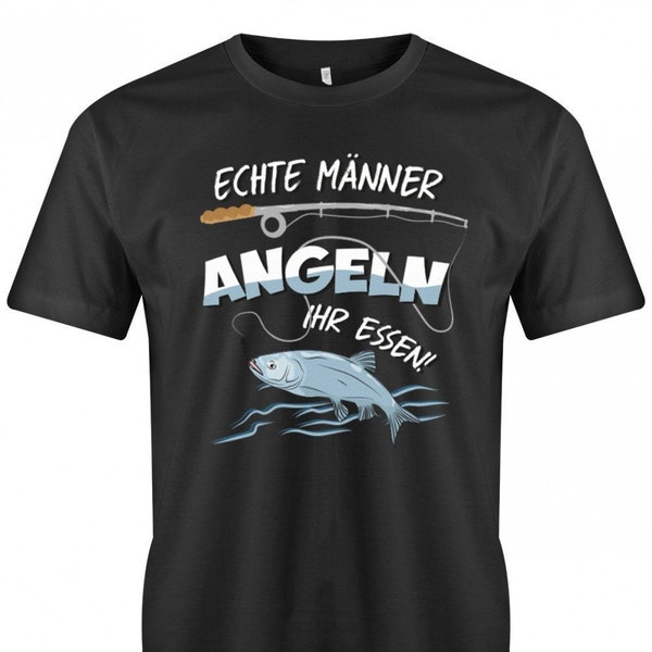 Angler Shirt - Echte Männer angeln ihr Essen - Geschenkidee für Angler Männer