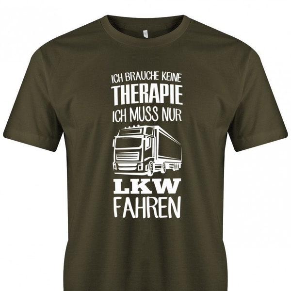 Ich brauche keine Therapie ich muss nur LKW fahren - Herren T-Shirt