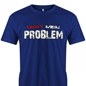 Lustige Sprüche T-Shirt - Nicht mein Problem - Fun t-shirt mit Sprüchen Männer