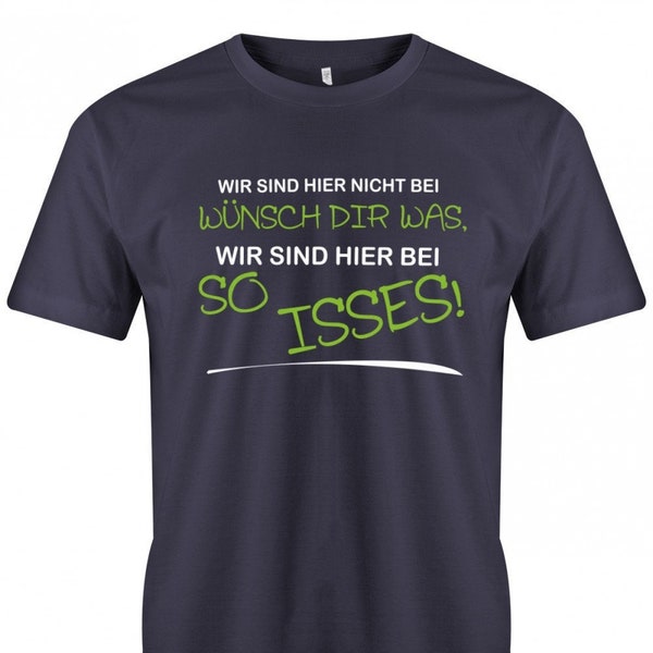 Lustige Sprüche T-Shirt - Wir sind hier nicht bei Wünsch Dir was - Fun t-shirt mit Sprüchen Männer