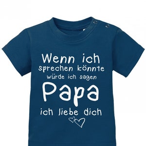 Wenn ich sprechen könnte würde ich sagen Papa ich Liebe Dich Baby Sprüche Shirt Bild 1