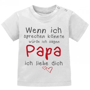 Wenn ich sprechen könnte würde ich sagen Papa ich Liebe Dich Baby Sprüche Shirt Bild 9