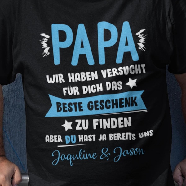 Papa Shirt personalisiert - Papa wir haben versucht das beste Geschenk zu finden hast ja uns - Papa T-Shirt mit Namen - Geschenkidee