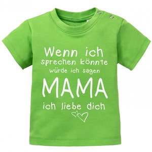 Wenn ich sprechen könnte würde ich sagen Mama ich Liebe Dich Baby Sprüche Shirt Grün
