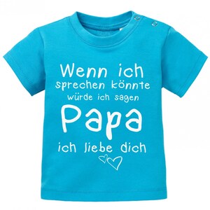 Wenn ich sprechen könnte würde ich sagen Papa ich Liebe Dich Baby Sprüche Shirt Bild 4