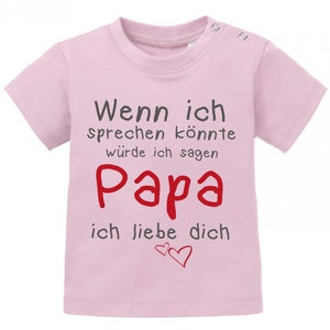 Wenn ich sprechen könnte würde ich sagen Papa ich Liebe Dich Baby Sprüche Shirt Rosa