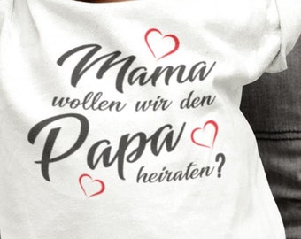 Mama wollen wir den Papa heiraten - Verlobung - Baby T-Shirt