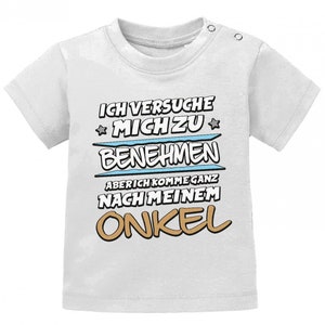 Ich versuche mich zu benehmen aber ich komme ganz nach meinem Onkel Baby Shirt Weiß