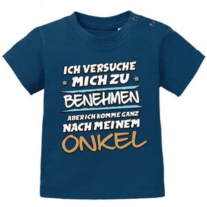 Ich versuche mich zu benehmen aber ich komme ganz nach meinem Onkel Baby Shirt Navy