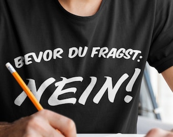 Lustige Sprüche T-Shirt - Bevor du Fragst Nein - Fun t-shirt mit Sprüchen Männer