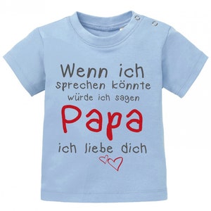 Wenn ich sprechen könnte würde ich sagen Papa ich Liebe Dich Baby Sprüche Shirt Bild 2