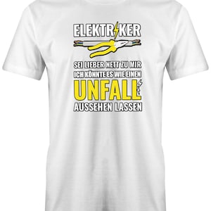 Elektriker Sei Lieber nett zu Mir ich könnte es wie einen Unfall aussehen lassen Herren T-Shirt für Elektriker Bild 6