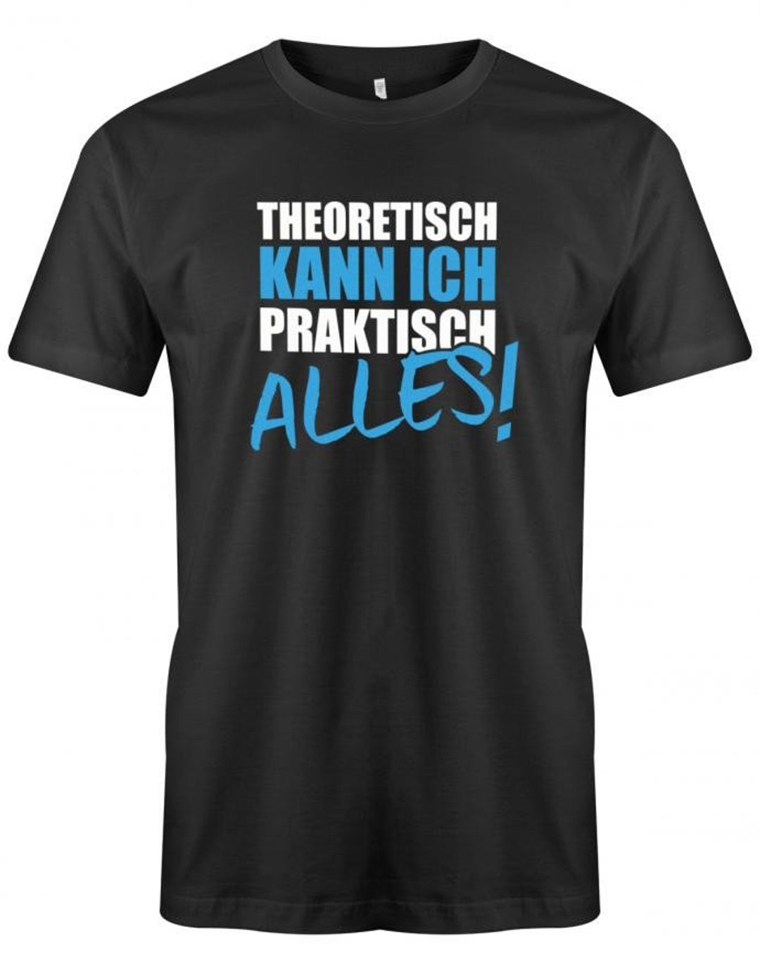 Lustige Sprüche Fun Theoretisch t-shirt T-Shirt kann Sprüchen ich praktisch Männer mit alles