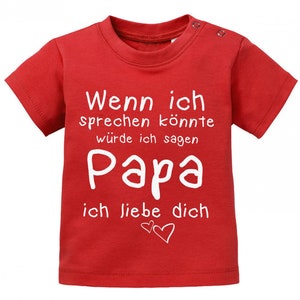 Wenn ich sprechen könnte würde ich sagen Papa ich Liebe Dich Baby Sprüche Shirt Rot