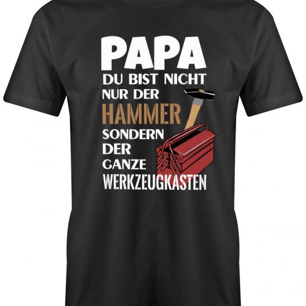Papa Shirt - Papa du bist nicht nur der Hammer sondern Werkzeugkasten - Papa T-Shirt Lustig - Geschenkidee für Papa