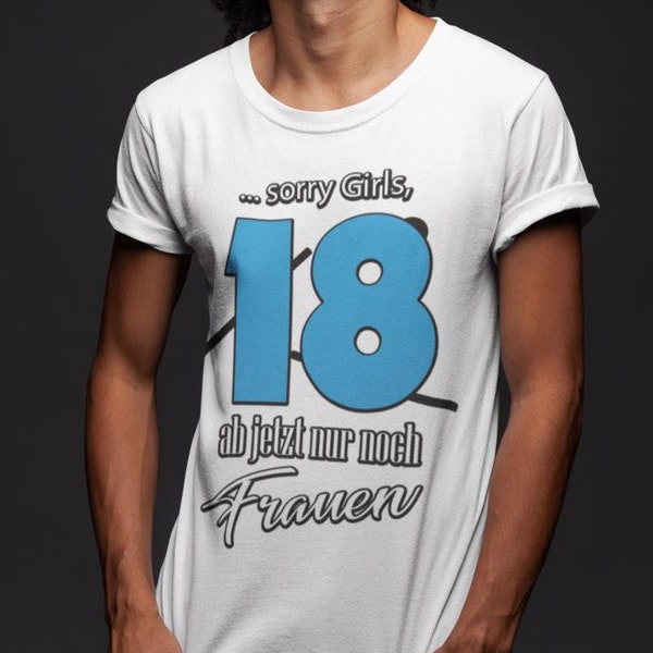 Geburtstag T-Shirt 18 Jahre - Sorry girls 18 ab jetzt nur noch Frauen - Geschenke zum 18 Geburtstag Junge