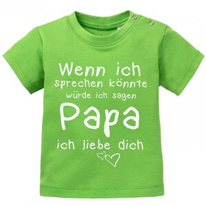 Wenn ich sprechen könnte würde ich sagen Papa ich Liebe Dich Baby Sprüche Shirt Grün