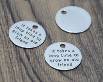 10pcs/lot Best friend charm it take a long time to grow an old friend Stainless steel message Charm pendant 20mm