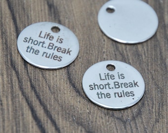 10pcs/lot Inspirational Quote charm Life Is Too Short Break The Rules Stainless steel message Charm pendant 20mm