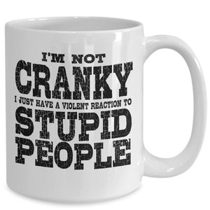 I&#39;m Not Cranky - Sarcastic Funny Gift White Ceramic Coffee Mug