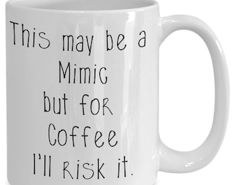 This May be a Mimic for Coffee I'll Risk It - DnD RPG mimics coffee mug