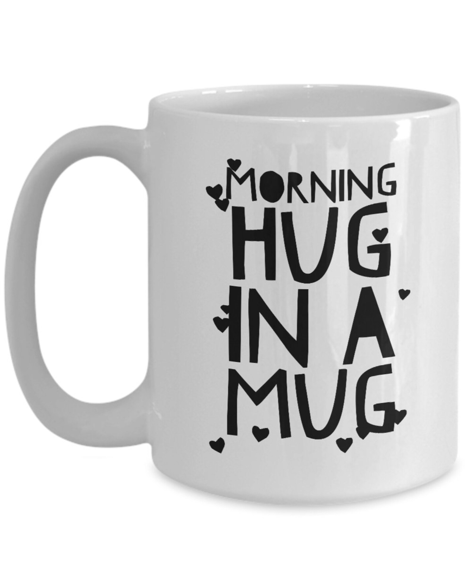 Morning Hug in a Mug 11 or 15 Oz Coffee Cup Cute Mug Coffee Etsy
