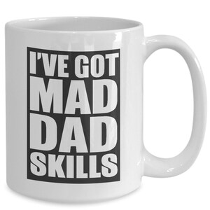 I&#39;ve Got Mad Dad Skills - Fathers day birthday novelty 11oz and 15 oz ceramic coffee mug