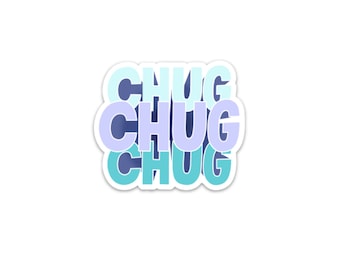 Chug Chug Chug Sticker / Waterbottle sticker/ Die Cut Sticker / Weatherproof Sticker / Vinyl Decal / Drink more water / Waterproof Sticker