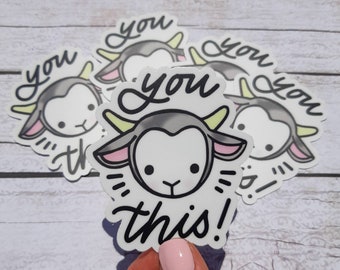 Goat Vinyl Sticker / You Goat This / Die Cut Sticker / Weatherproof Sticker / Vinyl Decal / You Got This / Waterproof Sticker