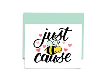 Just Bee Cause Card / Just Because Card / Bee Pun / Friendship Card / Blank Card / Card / Notecard