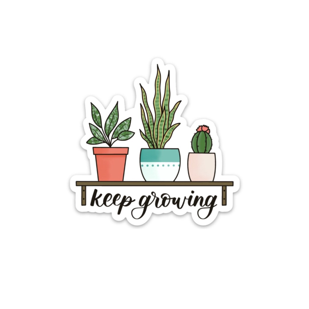 Keep Growing! Vinyl Sticker / Plant Sticker / Positivity Sticker ...